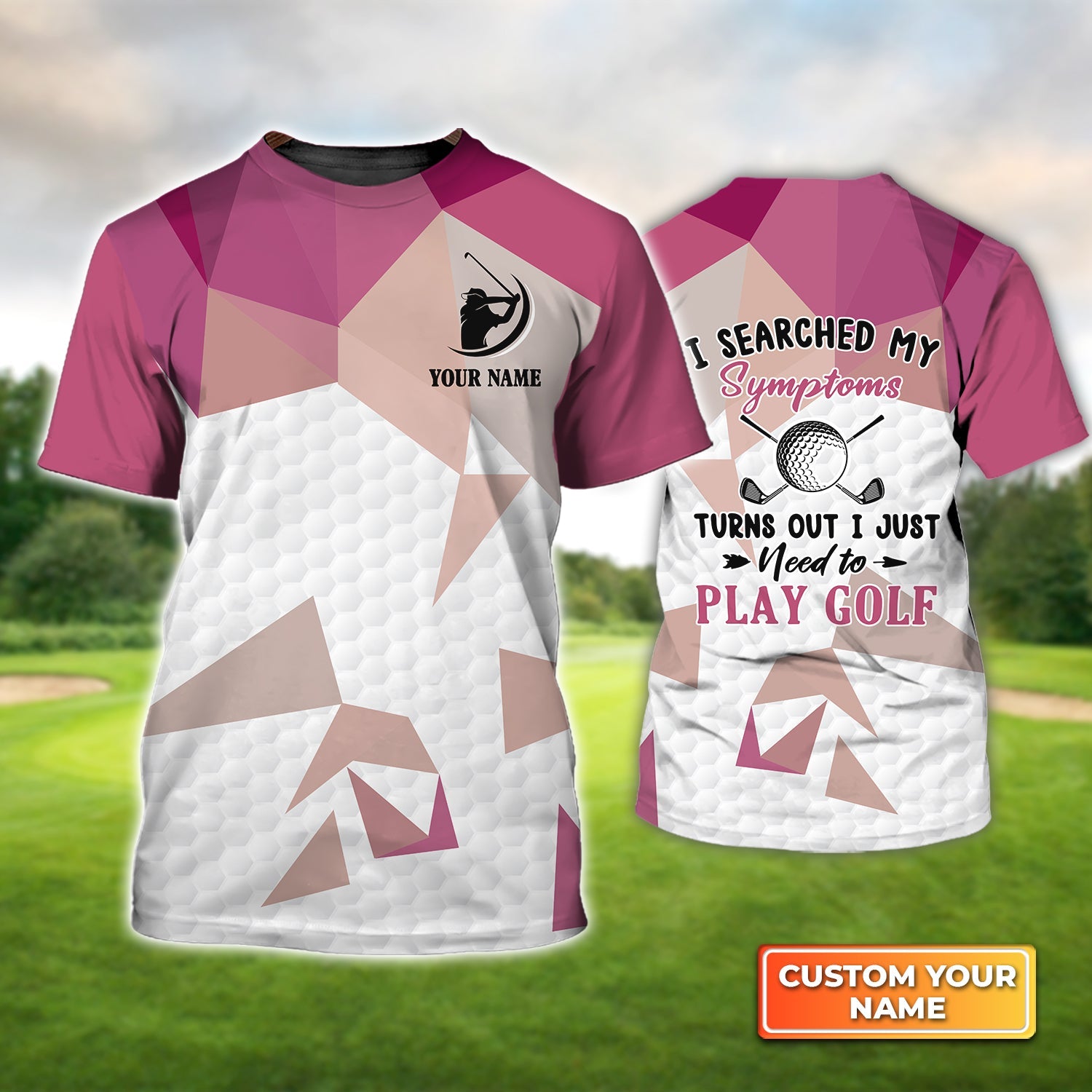 I Searched My Symptoms Turns Out I Just Need To Play Golf, Personalized Name 3D Tshirt